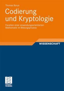 Paperback Codierung Und Kryptologie: Facetten Einer Anwendungsorientierten Mathematik Im Bildungsprozess [German] Book