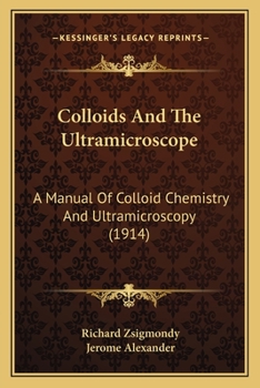 Paperback Colloids And The Ultramicroscope: A Manual Of Colloid Chemistry And Ultramicroscopy (1914) Book