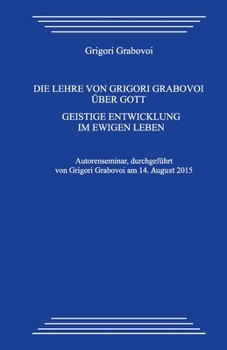 Die Lehre von Grigori Grabovoi �ber Gott. Geistige Entwicklung im ewigen Leben