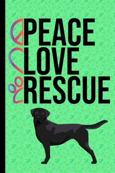 Peace Love Rescue : New Puppy Journal Dog Record Organizer and Pet Vet Information - Rescue Dog Green Cover