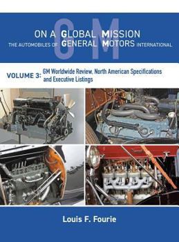On a Global Mission: The Automobiles of General Motors International Volume 3: GM Worldwide Review, North American Specifications and Executive Listings