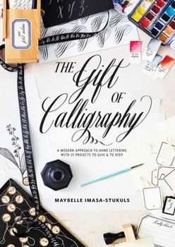 Hardcover The Gift of Calligraphy: A Modern Approach to Hand Lettering with 25 Projects to Give and to Keep Book