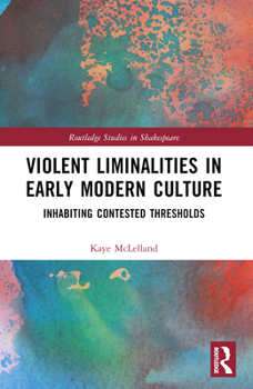 Paperback Violent Liminalities in Early Modern Culture: Inhabiting Contested Thresholds Book