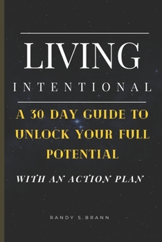 Paperback Living Intentional: A 30 Day Guide to Unlock Your Full Potential(with an Action Plan) Book