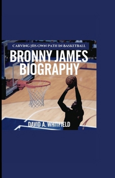 BRONNY JAMES BIOGRAPHY: Carving His Own Path in Basketball