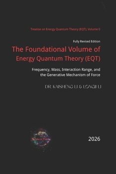 The Foundational Volume of Energy Quantum Theory: Frequency, Mass, Interaction Range, and the Generative Mechanism of Force