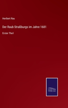 Der Raub Straßburgs im Jahre 1681: Erster Theil