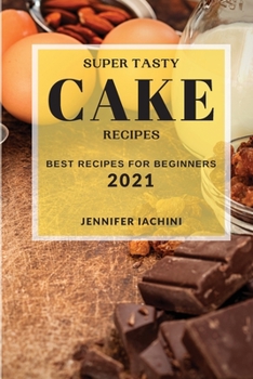 Paperback Super Tasty Cake Recipes 2021: Best Recipes for Beginners Book