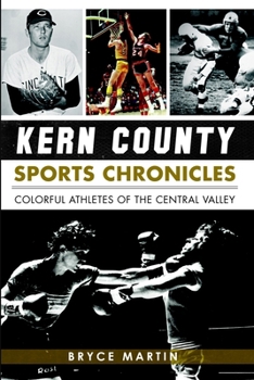 Paperback Kern County Sports Chronicles: Colorful Athletes of the Central Valley Book