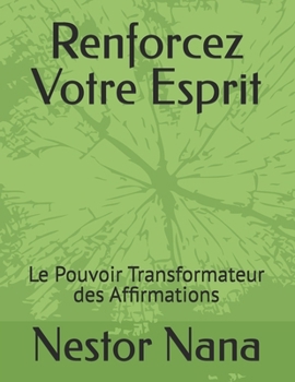 Paperback Renforcez Votre Esprit: Le Pouvoir Transformateur des Affirmations [French] Book