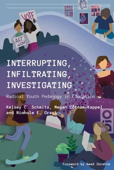 Paperback Interrupting, Infiltrating, Investigating: Radical Youth Pedagogy in Education Book