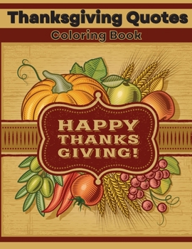 Paperback Thanksgiving Quotes Coloring Book: Inspirational and Fun Quotes for Adults and Teens Featuring Mandala Flowers and Autumn Designs to Color A Great Boo Book