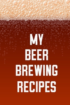 My Beer Brewing Recipes: Home Beer Brewing Journal