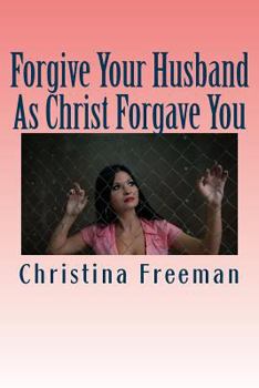 Paperback Forgive Your Husband As Christ Forgave You Book