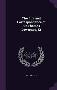 Hardcover The Life and Correspondence of Sir Thomas Lawrence, Kt Book