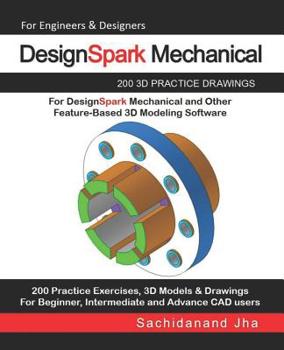 Paperback DesignSpark Mechanical: 200 3D Practice Drawings For DesignSpark Mechanical and Other Feature-Based 3D Modeling Software Book