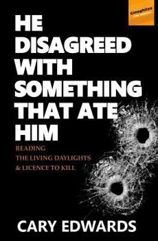 Paperback He Disagreed with Something that Ate Him: Reading The Living Daylights and Licence to Kill Book