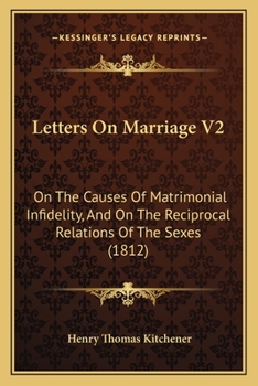 Letters On Marriage V2: On The Causes Of Matrimonial Infidelity, And On The Reciprocal Relations Of The Sexes