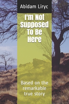 Paperback I'm Not Supposed To Be Here: Based on the remarkable true story Book
