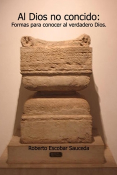 Paperback Al Dios no conocido: Formas para conocer al verdadero Dios [Spanish] Book