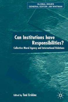 Hardcover Can Institutions Have Responsibilities?: Collective Moral Agency and International Relations Book