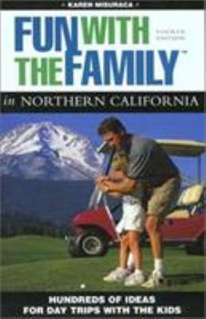 Paperback Fun with the Family in Northern California, 4th: Hundreds of Ideas for Day Trips with the Kids Book