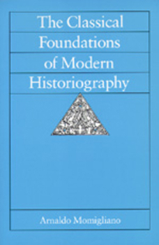 The Classical Foundations of Modern Historiography (Sather Classical Lectures, No 54) - Book  of the Sather Classical Lectures