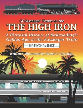 Paperback Of Passenger Trains on the High Iron - The Florida Trade: A pictorial history of Railroading's Golden Age of the Passenger Train Book