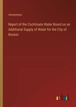 Report of the Cochituate Water Board on an Additional Supply of Water for the City of Boston
