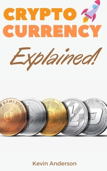 Hardcover Cryptocurrency Explained!: The Only Trading Guide You Need to Understand the World of Bitcoin and Blockchain - Learn Everything You Need to Know Book