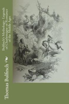 Paperback Bulfinch's Mythology- Legends of Charlemagne or Romance of the Middle Ages Book