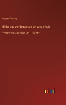 Hardcover Bilder aus der deutschen Vergangenheit: Vierter Band: Aus neuer Zeit (1700-1848) [German] Book