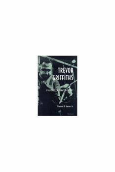 Hardcover Trevor Griffiths: Politics, Drama, History Book