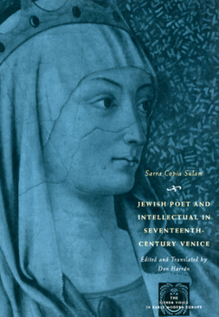 Jewish Poet and Intellectual in Seventeenth-century Venice: The Works of Sarra Copia Sulam in Verse and Prose Along with Writings of Her Contemporaries in Her Praise, Condemnation, or Defense - Book  of the Other Voice in Early Modern Europe: The Chicago Series