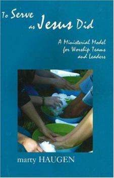 To Serve as Jesus Did: A Ministerial Model for Worship Teams and Leaders