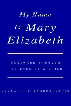 My Name Is Mary Elizabeth: Westward Through The Eyes Of A Child