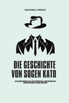 Paperback Die Geschichte Von Sogen Kato: Ein erschütternder Blick auf Rentenbetrug, Familienlügen und Vernachlässigung älterer Menschen [German] Book