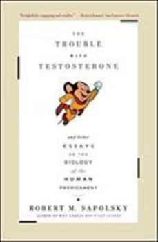 Paperback The Trouble with Testosterone: And Other Essays on the Biology of the Human Predicament Book