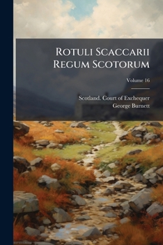 Paperback Rotuli Scaccarii Regum Scotorum: The Exchequer Rolls Of Scotland; Volume 16 Book