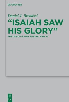 Hardcover Isaiah Saw His Glory: The Use of Isaiah 52-53 in John 12 Book