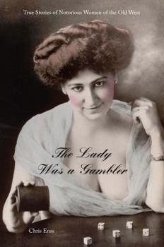 Paperback Lady Was a Gambler: True Stories of Notorious Women of the Old West Book