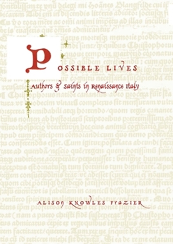 Hardcover Possible Lives: Authors and Saints in Renaissance Italy Book
