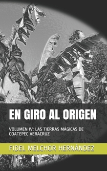 Paperback En Giro Al Origen: Volumen IV: Las Tierras M?gicas de Coatepec Veracruz [Spanish] Book