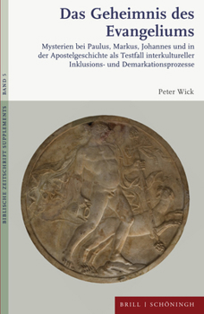 Das Geheimnis Des Evangeliums: Mysterien Bei Paulus, Markus, Johannes Und in Der Apostelgeschichte ALS Testfall Interkultureller Inklusions- Und Dema