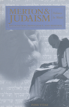 Merton & Judaism: Holiness in Words: Recognition, Repentance, and Renewal (The Fons Vitae Thomas Merton series)