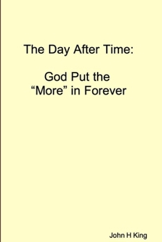 Paperback The Day After Time: God Put The 'More' in Forever Book