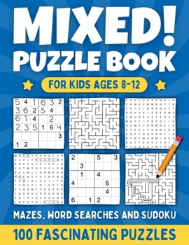 Paperback Mixed! Mixed Puzzle Book for Kids Ages 8-12: 100 Fascinating Puzzles for Clever Children. Mazes, Sudoku and Word Search. Various Puzzles for Boys and Book