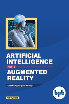 Paperback Artificial Intelligence Meets Augmented Reality: Redefining Regular Reality Book