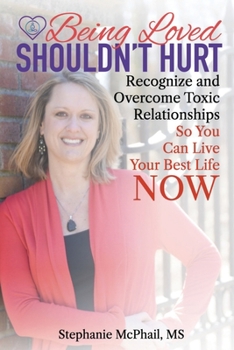 Paperback Being Loved Shouldn't Hurt: Recognize and Overcome Toxic Relationships So You Can Live Your Best Life Now Book