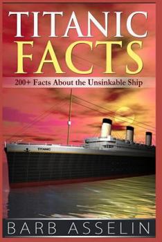 Paperback Titanic Facts: 200+ Facts About the Unsinkable Ship Book